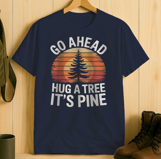 Go Ahead Hug A Tree It's Pine T-shirt product