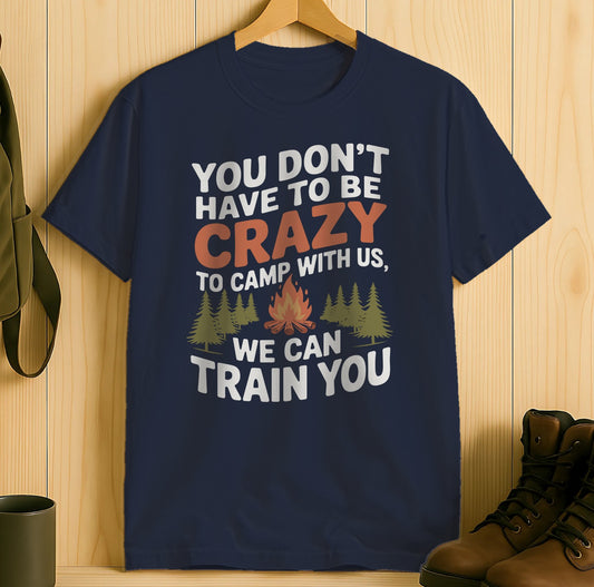 You Dont Have To Be Crazy To Camp With Us Product Type