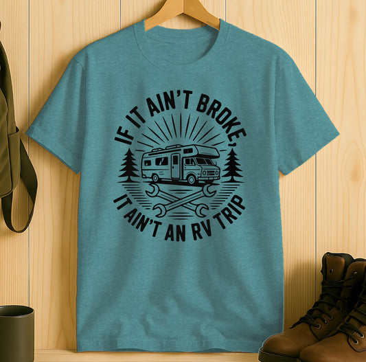If It Ain't Broke I Ain't An RV Trip t-shirt product type
