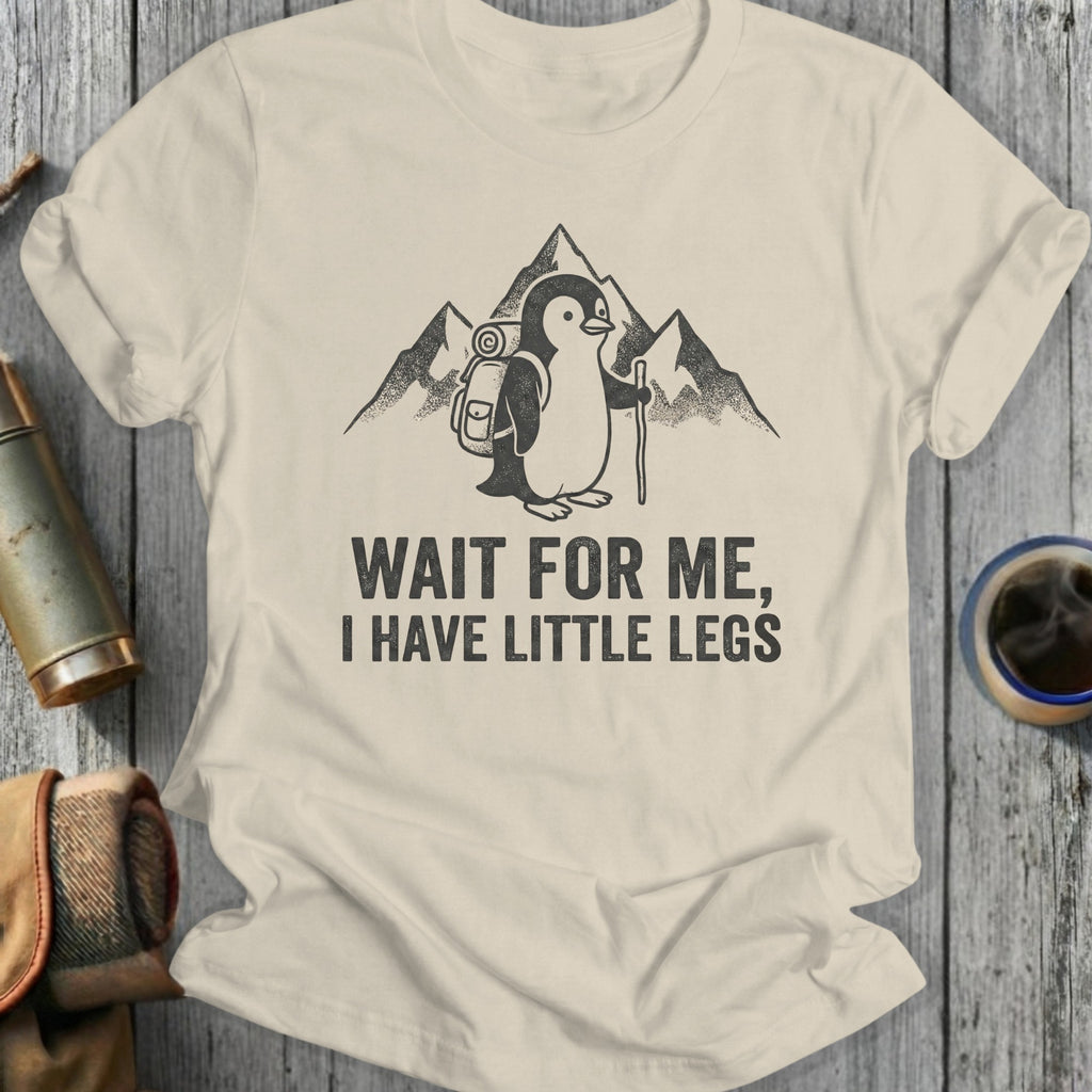 Wait for Me I Have Little Legs Penguin T-shirt