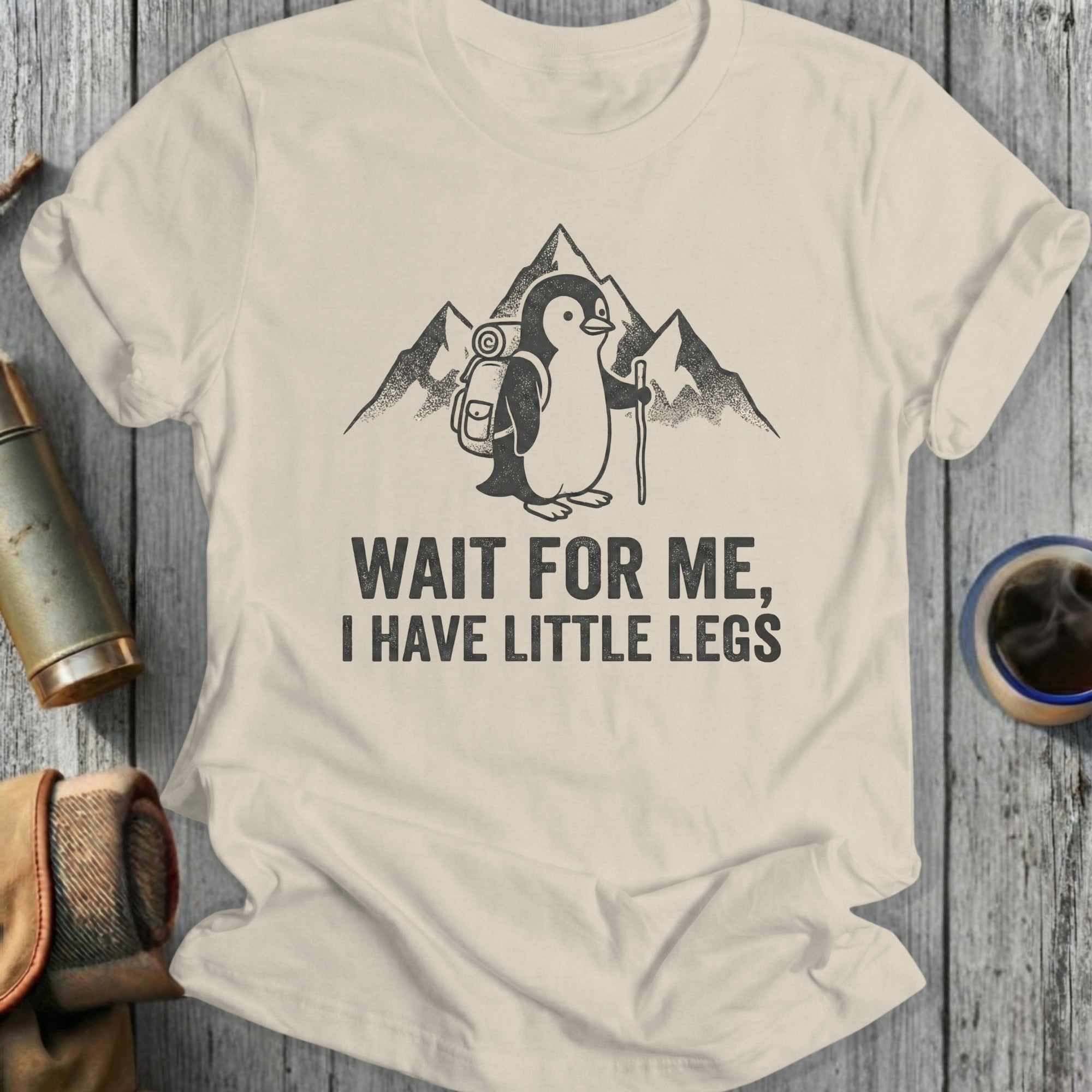 Wait for Me I Have Little Legs Penguin T-shirt