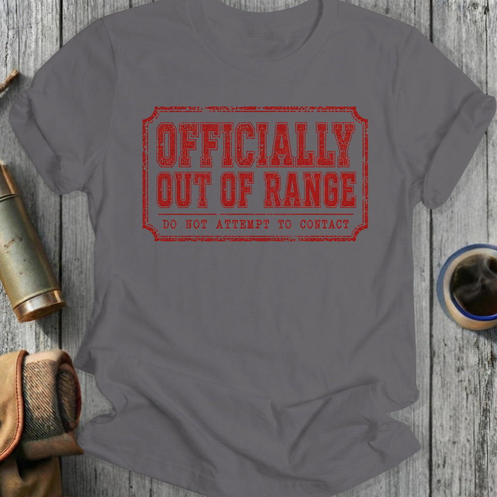 Gray t-shirt with red text "OFFICIALLY OUT OF RANGE DO NOT ATTEMPT TO CONTACT".