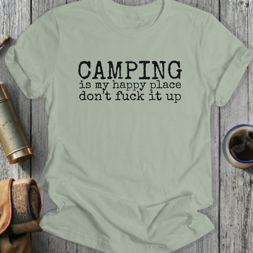 Light green t-shirt with black text reading "CAMPING is my happy place don't fuck it up".