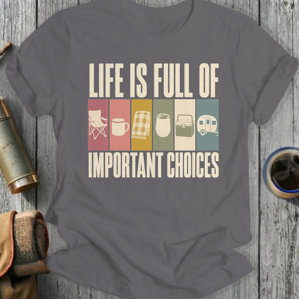 Grey t-shirt with text "LIFE IS FULL OF IMPORTANT CHOICES" and camping icons.