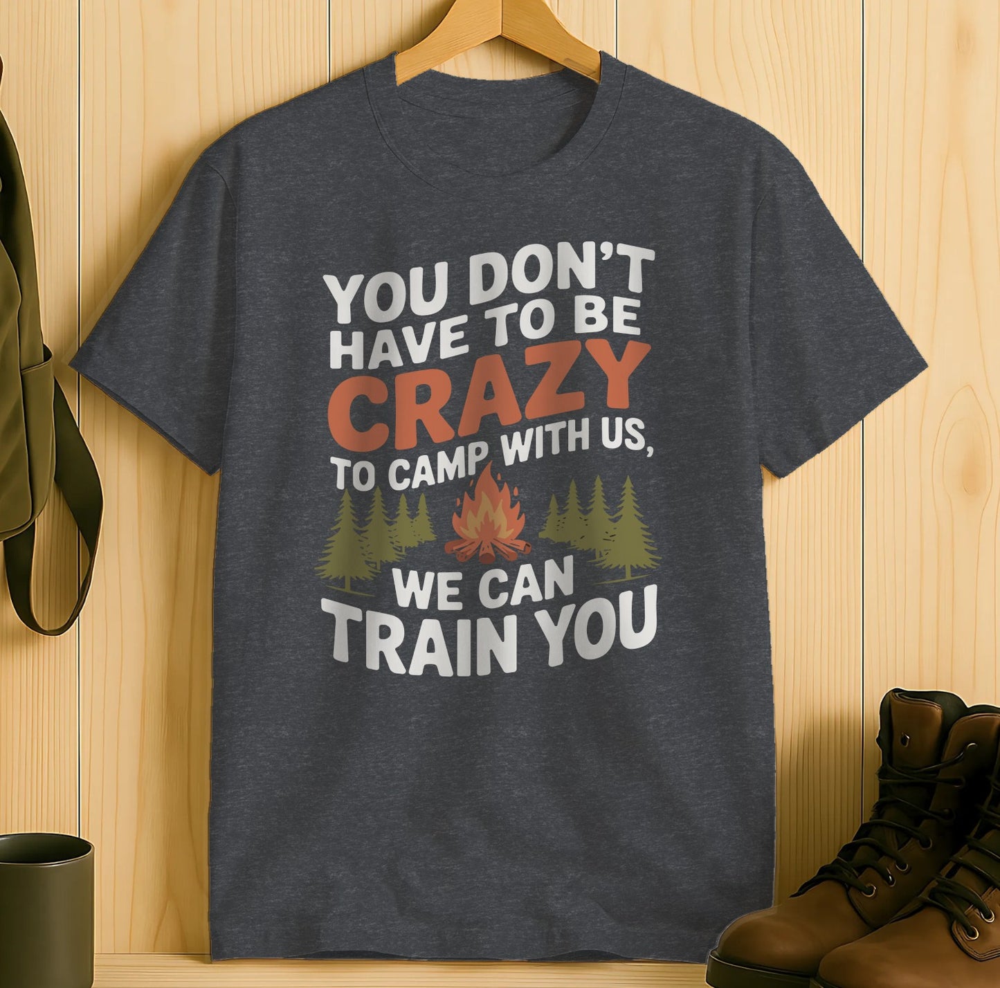 Crazy to Camp With Us We Can Train You Shirt product type