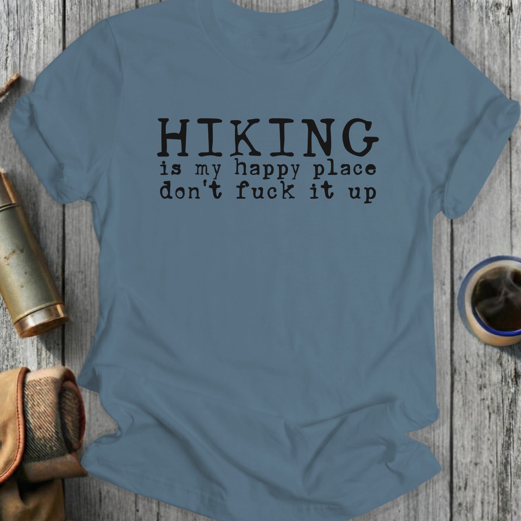 T-shirt with "Hiking is my happy place don't fuck it up" text.