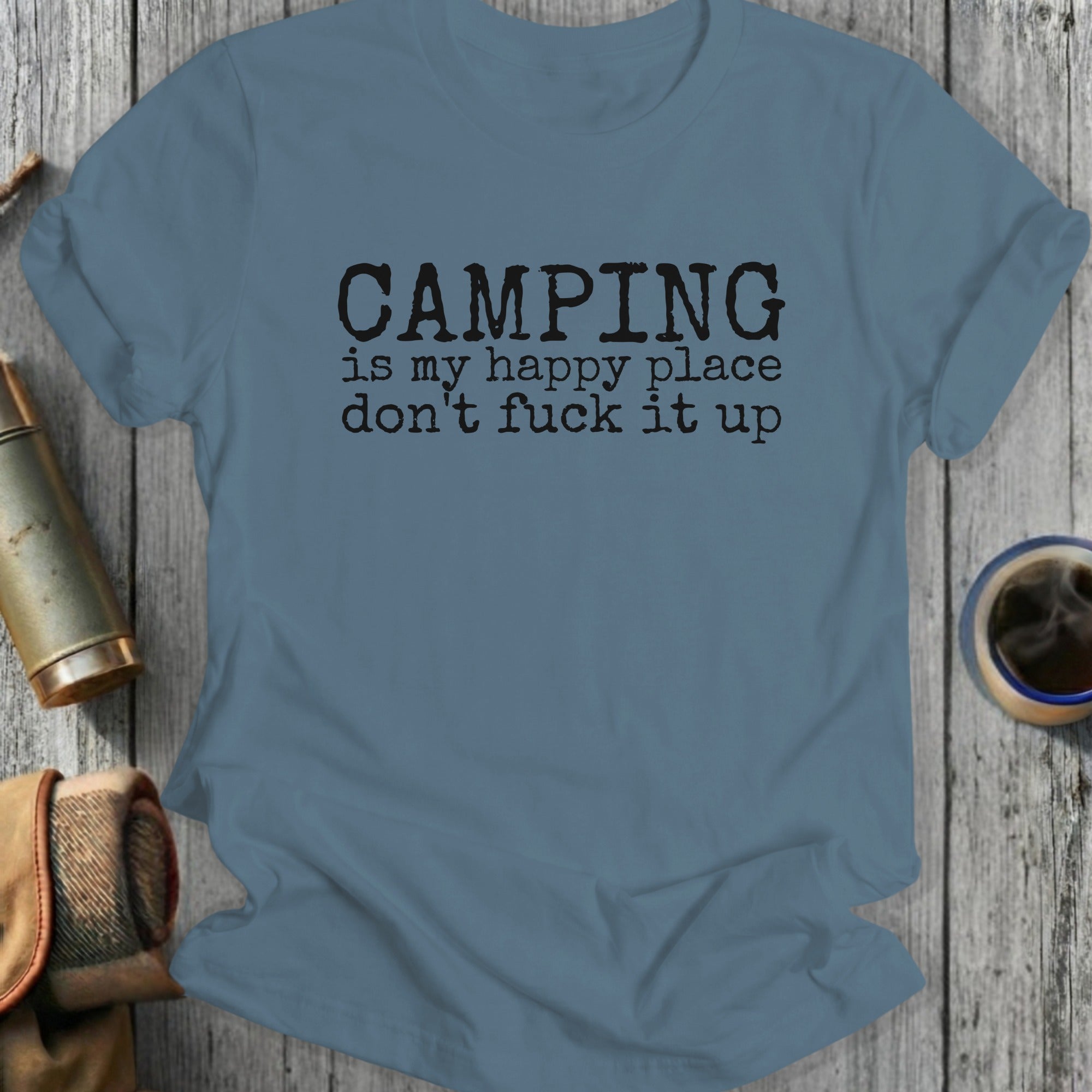 Gray t-shirt with black text reading "Camping is my happy place don't fuck it up".