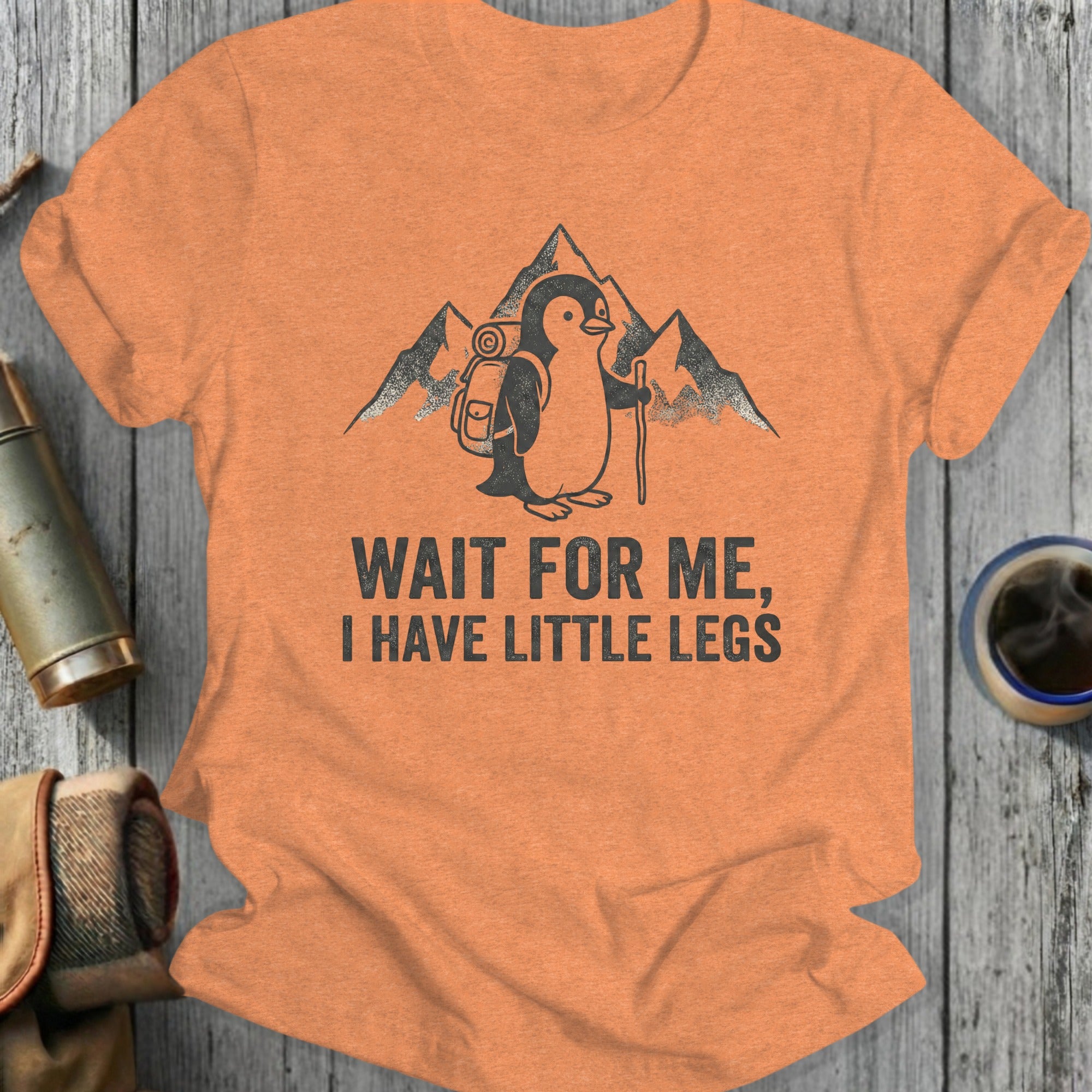 Wait For Me I Have Little Legs Hiking Penguin Shirt