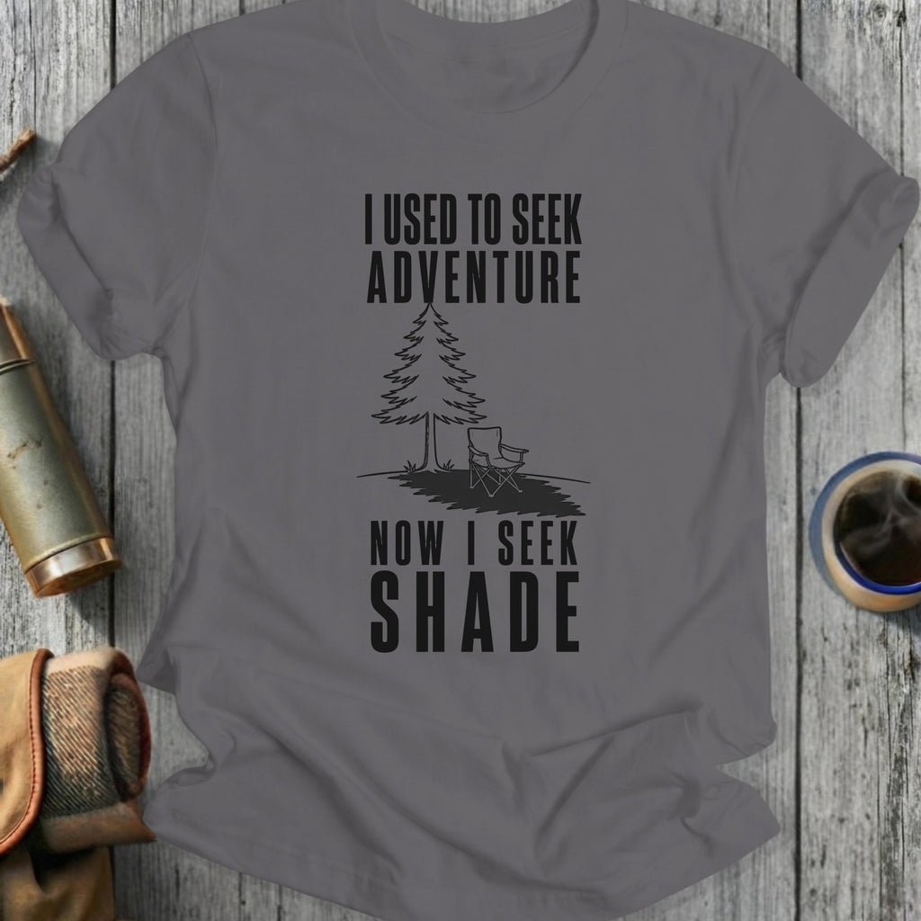 Gray t-shirt with text: I used to seek adventure, now I seek shade.