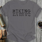 Gray t-shirt with black text reading "hiking is my happy place don't fuck it up".