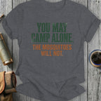T-shirt with "YOU MAY CAMP ALONE. THE MOSQUITOES WILL NOT." text.