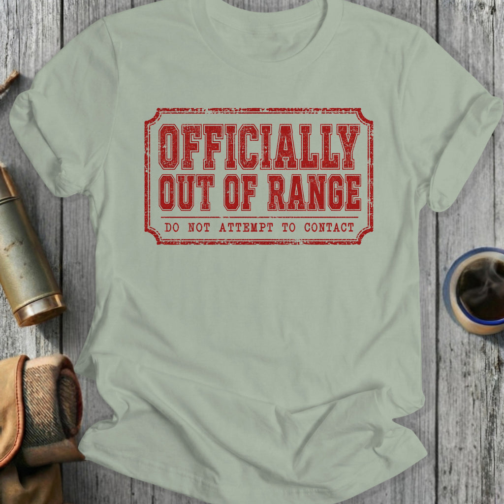 Light gray t-shirt with "OFFICIALLY OUT OF RANGE DO NOT ATTEMPT TO CONTACT" text.
