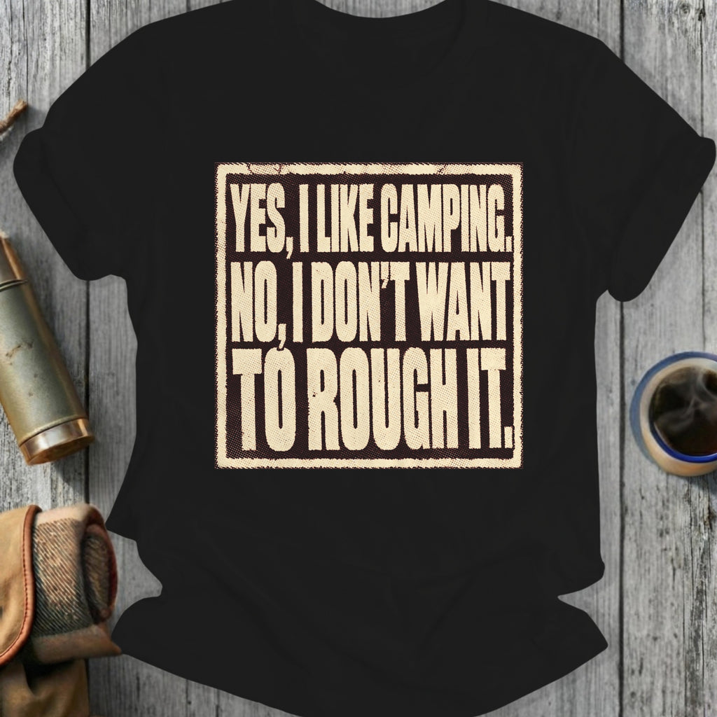 Black t-shirt with text "Yes, I like camping. No, I don't want to rough it."