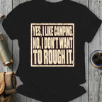 Black t-shirt with text "Yes, I like camping. No, I don't want to rough it."