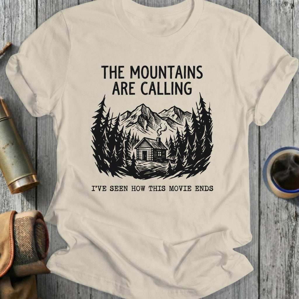 The Mountains Are Calling I've Seen How This Movie Ends Shirt