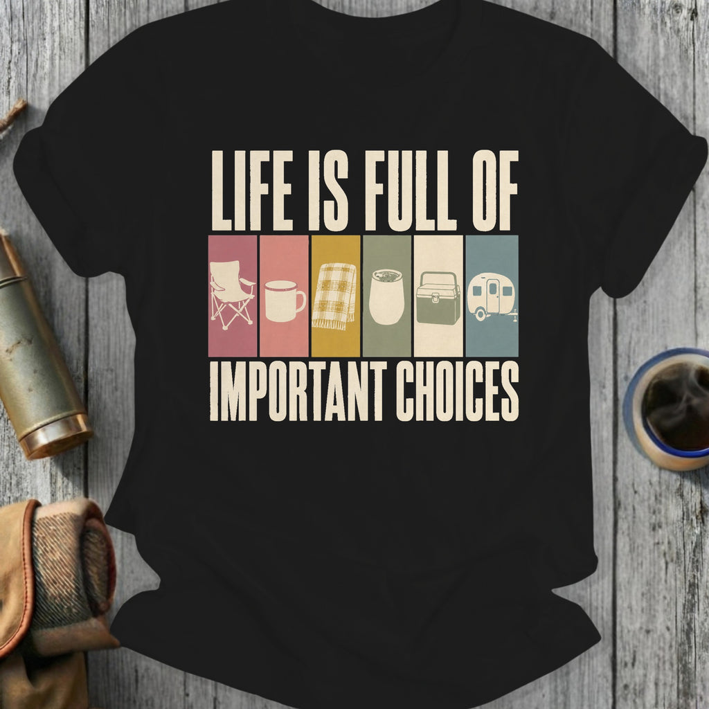 Black t-shirt with "Life is Full of Important Choices" text and camping icons.