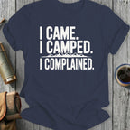 I Came I Camped I Complained Graphic Tee Shirt
