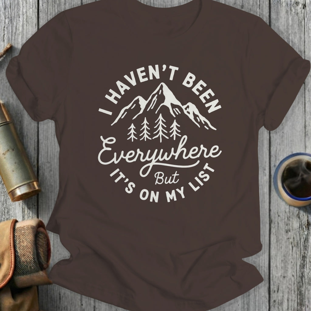 I Haven't Been Everywhere But It's On My List T-Shirt