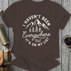 I Haven't Been Everywhere But It's On My List T-Shirt