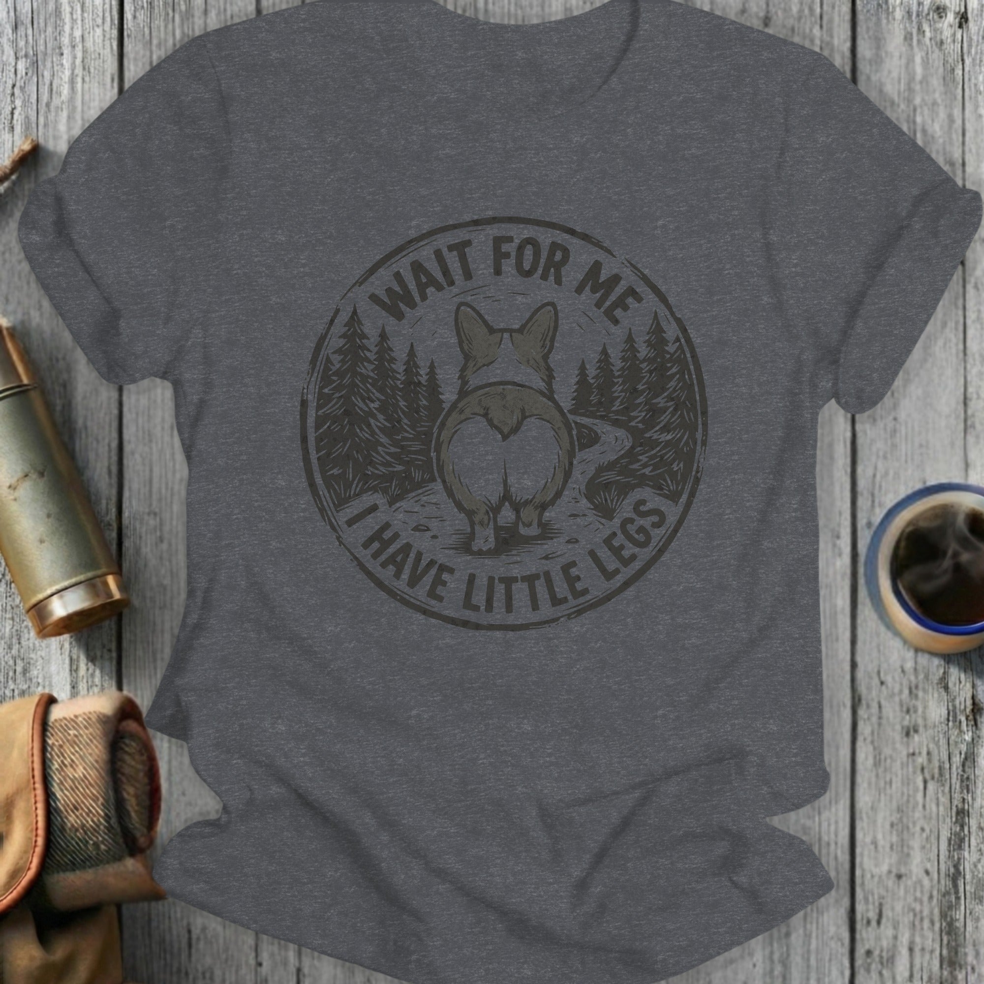Dark grey t-shirt with "Wait for me I have little legs" and corgi behind text.