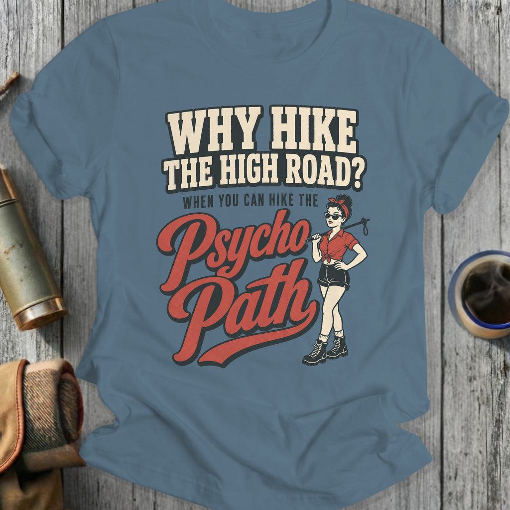 T-shirt with "Why Hike The High Road? When You Can Hike The Psycho Path" text and graphic.