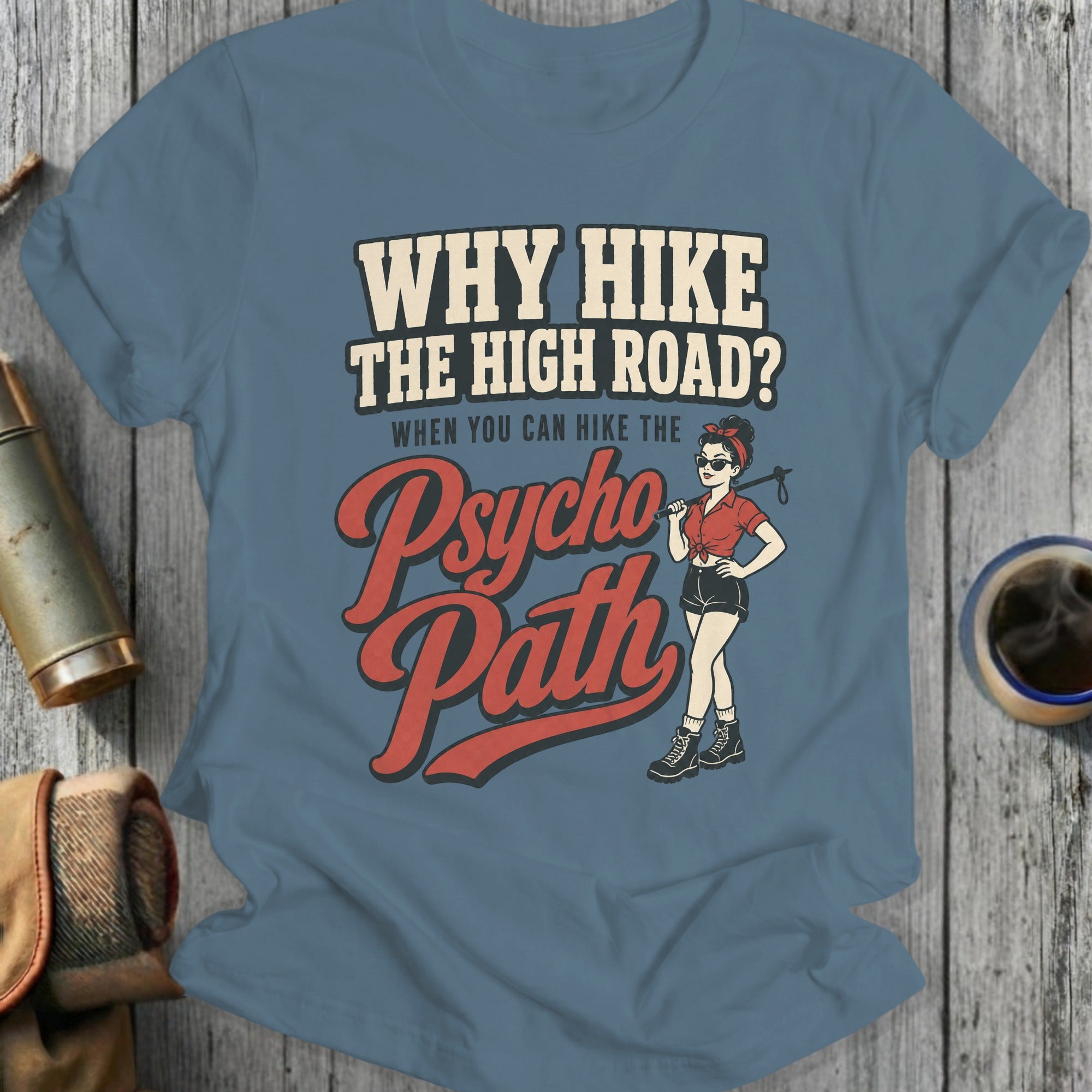T-shirt with "Why Hike The High Road? When You Can Hike The Psycho Path" text and graphic.