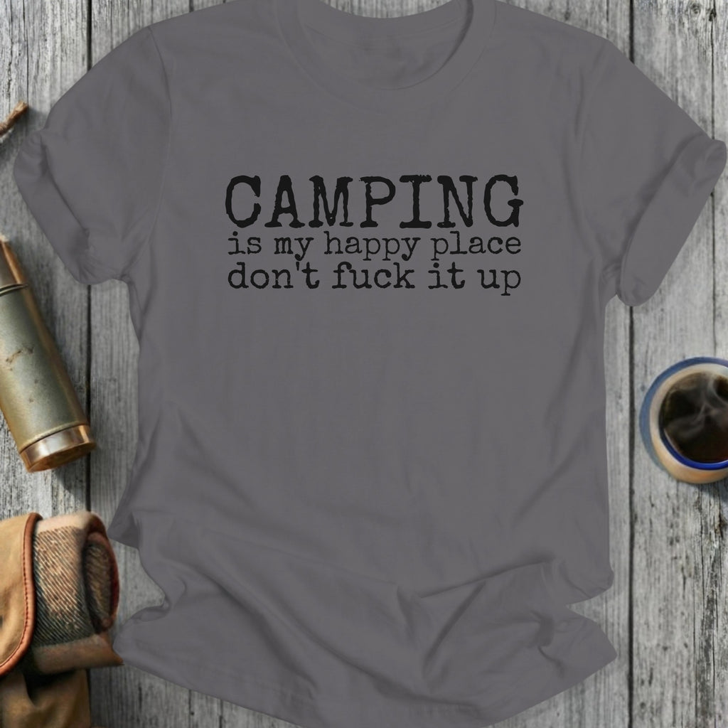 Grey t-shirt with "CAMPING is my happy place don't fuck it up" text.