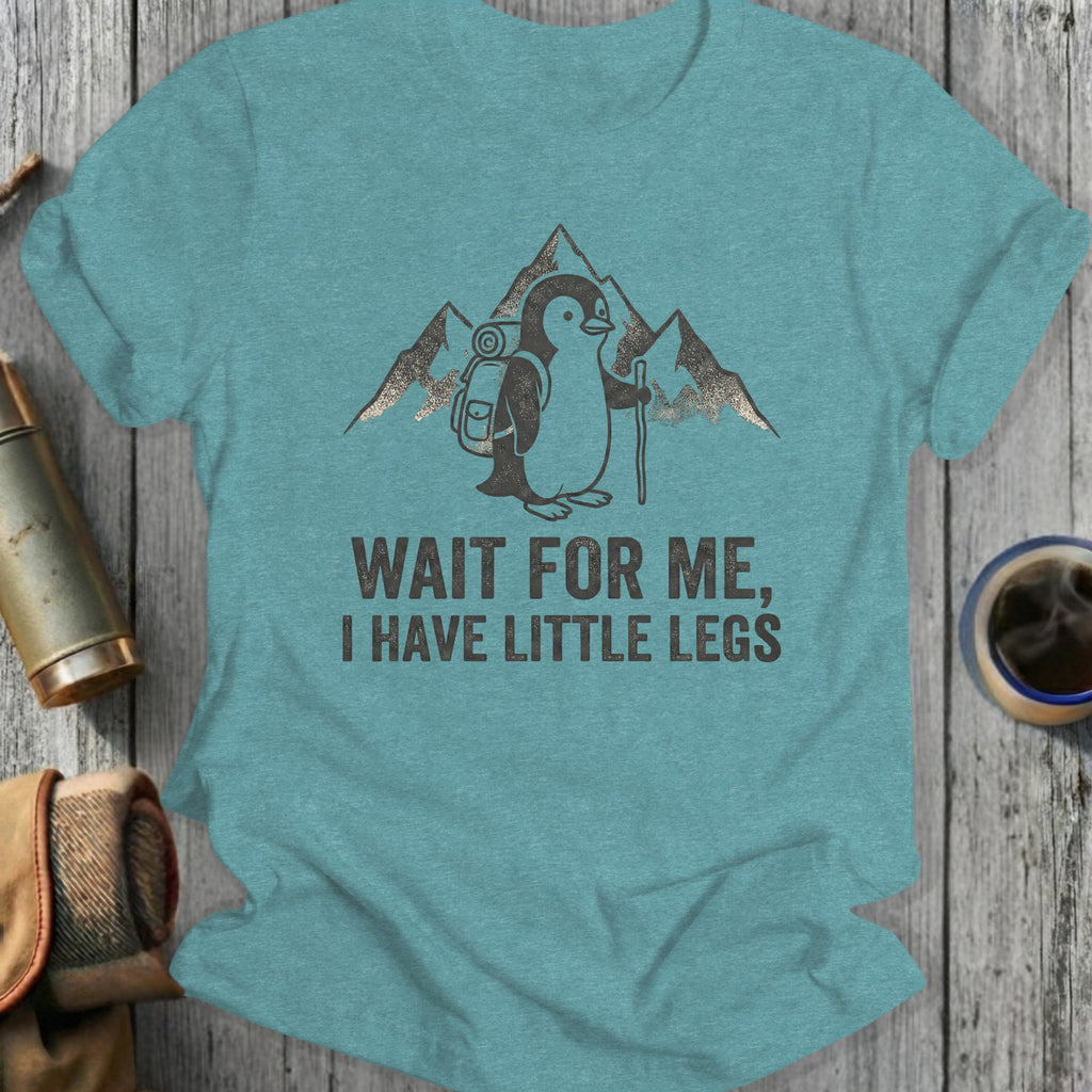 Wait For Me I Have Little Legs Hiking T-Shirt