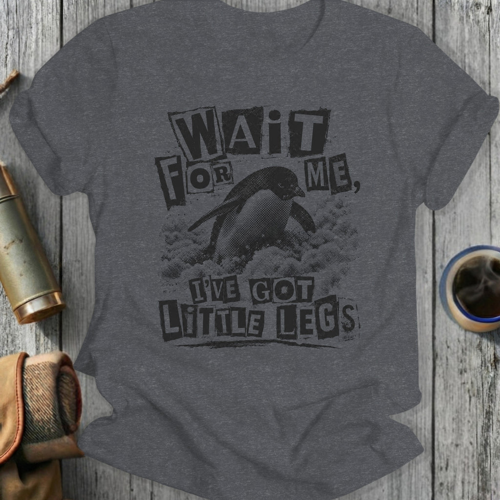 Dark grey t-shirt with black text and penguin graphic: "Wait for me, I've got little legs."