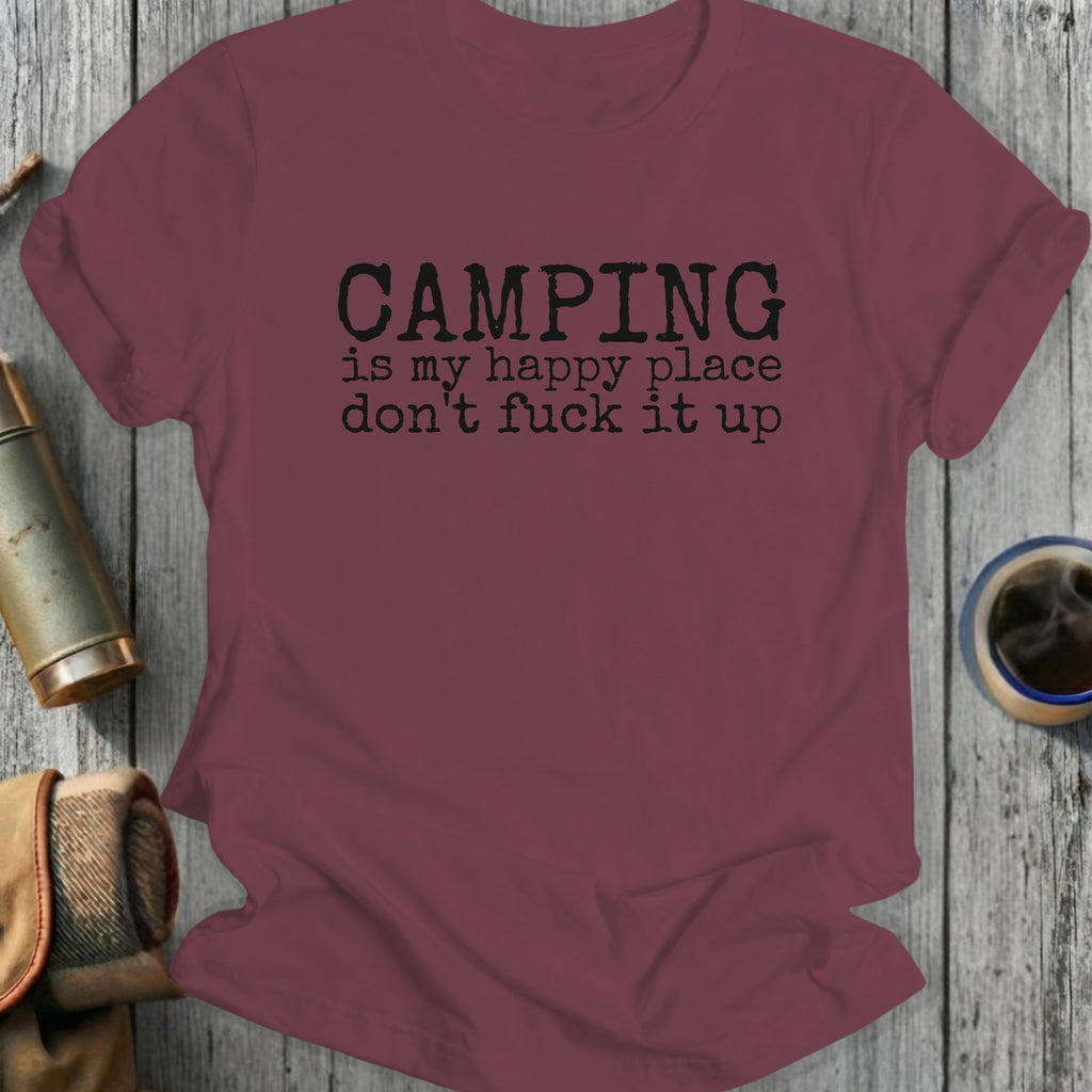 Maroon t-shirt with "CAMPING is my happy place don't fuck it up" text.