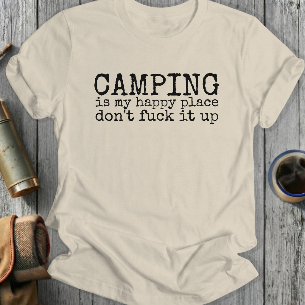 Cream t-shirt with black text: "Camping is my happy place don't fuck it up".