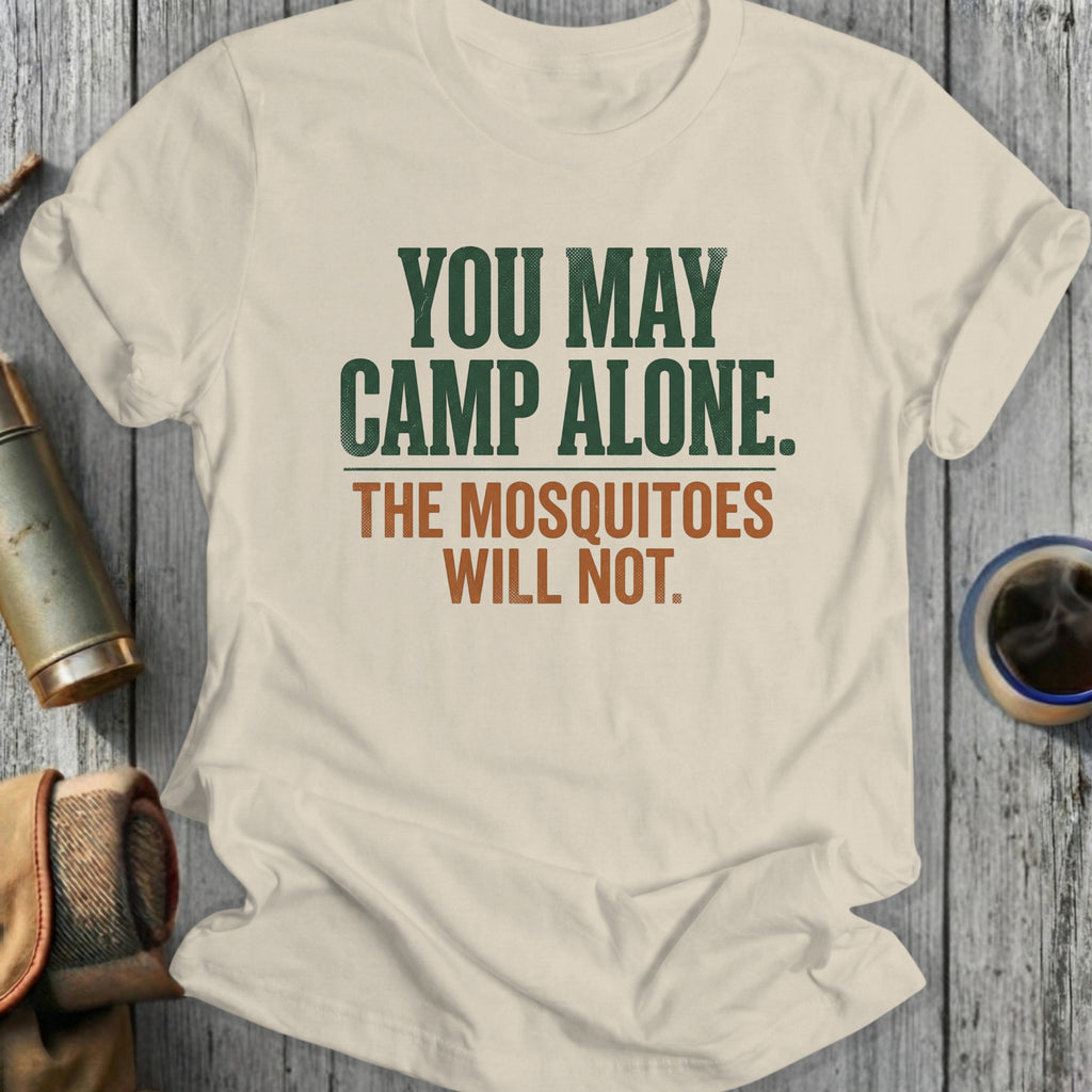 Cream t-shirt with text: YOU MAY CAMP ALONE. THE MOSQUITOES WILL NOT.