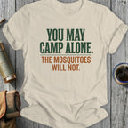 Cream t-shirt with text: YOU MAY CAMP ALONE. THE MOSQUITOES WILL NOT.