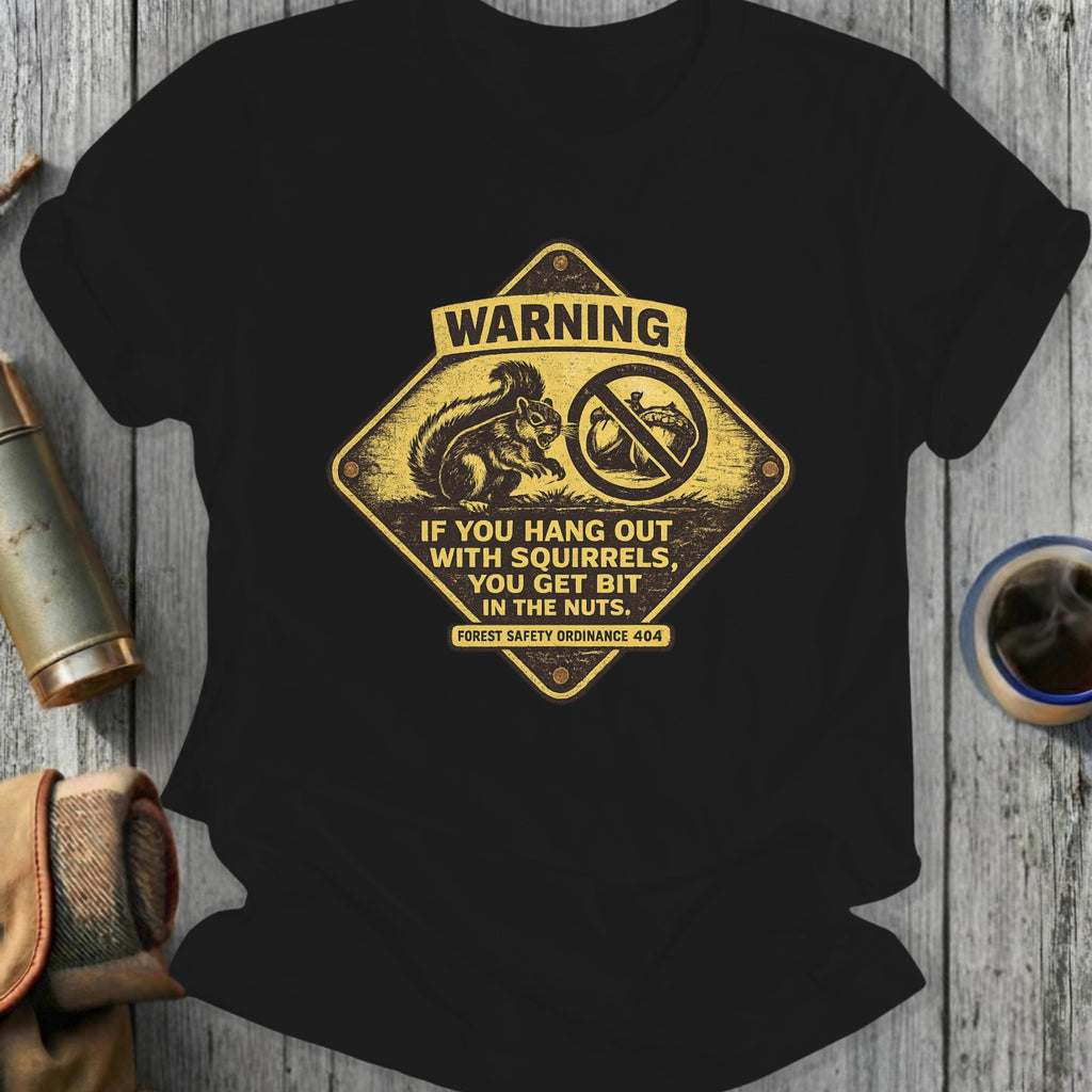Warning Hang Out With Squirrels You Get Bit In Nuts Shirt