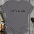 Grey t-shirt with black text "i have rabies".