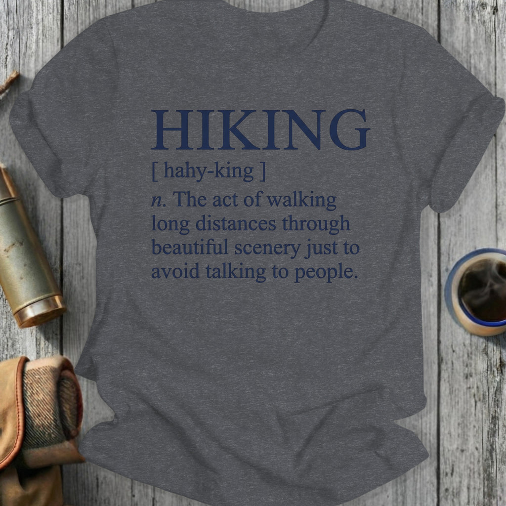 T-shirt with "HIKING" definition: "The act of walking long distances through beautiful scenery just to avoid talking to people."