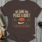 Brown t-shirt with "We Came for Peace & Quiet Turn That Shit Down" slogan.