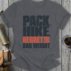 T-shirt with text "PACK, HIKE, REGRET THE BAG WEIGHT" in dark gray and orange.