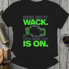 Black t-shirt with green text "Hiking Ability: WACK. My Check Engine Light is On."