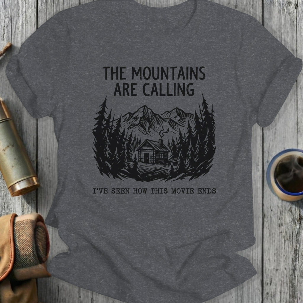 The Mountains Are Calling I've Seen How This Movie Ends Shirt