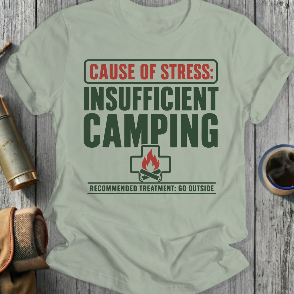 Light green t-shirt with text: Cause of Stress: Insufficient Camping, Recommended treatment: Go Outside.