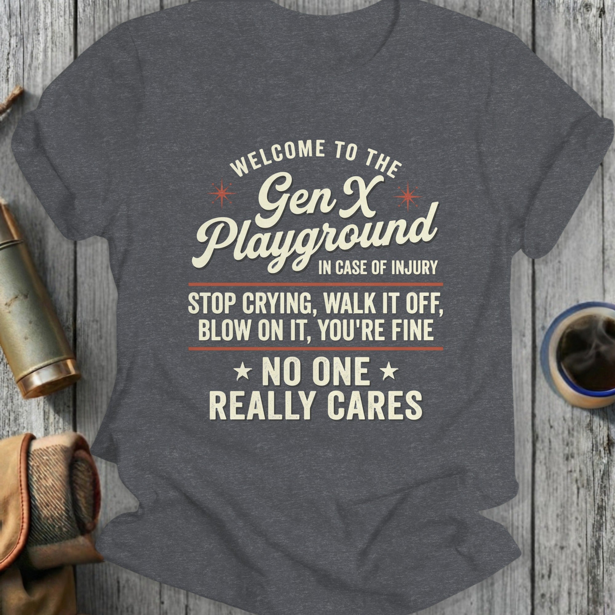 Gen X Playground t-shirt: "Stop crying, walk it off, no one really cares."