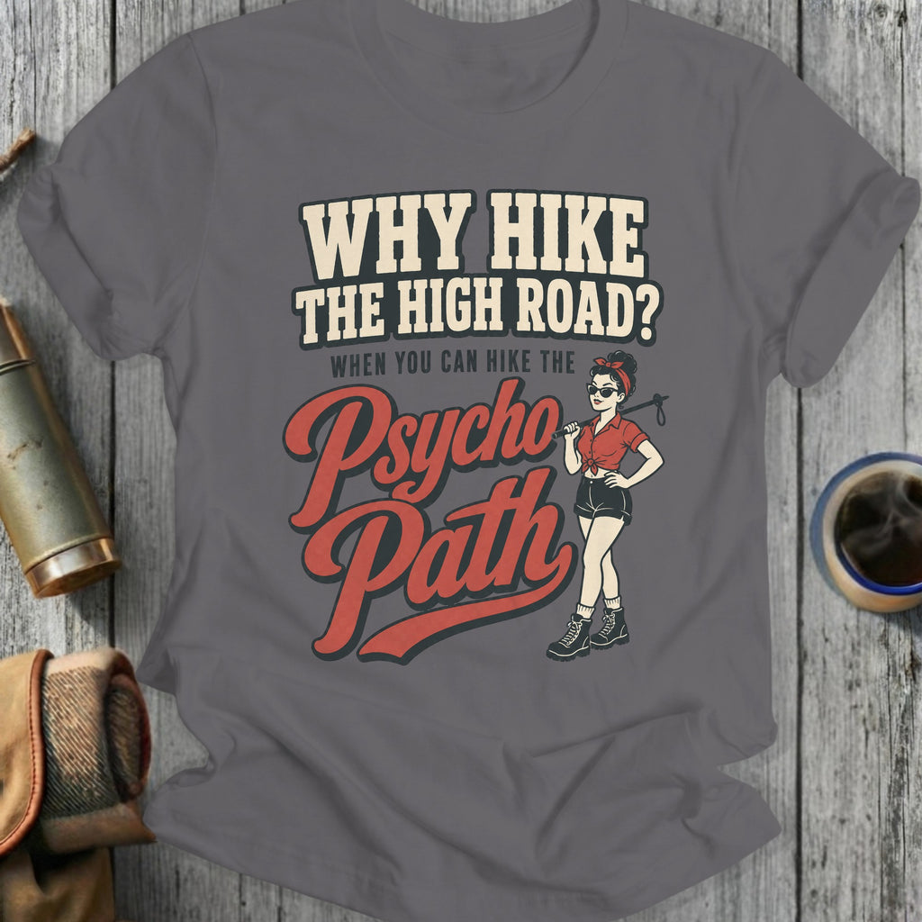 Graphic tee with "Why Hike the High Road? When You Can Hike the Psycho Path" text and retro hiker.