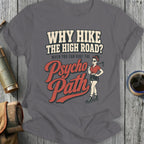 Graphic tee with "Why Hike the High Road? When You Can Hike the Psycho Path" text and retro hiker.