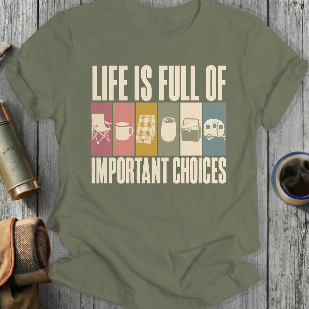 T-shirt with text "Life Is Full Of Important Choices" and camping graphics.