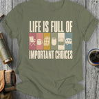 T-shirt with text "Life Is Full Of Important Choices" and camping graphics.