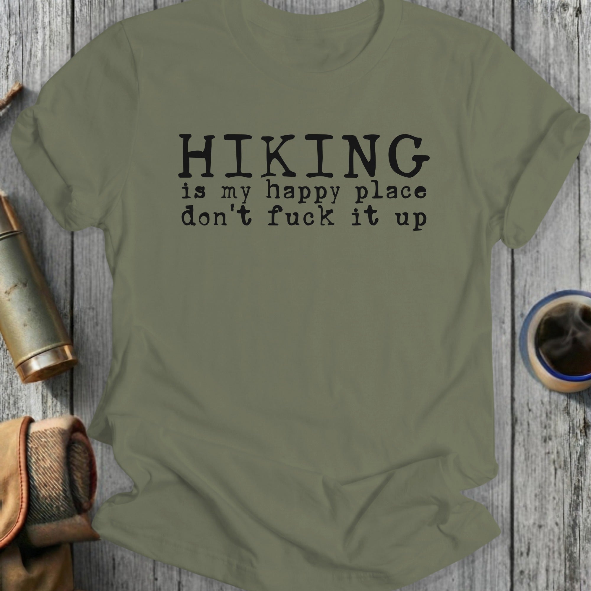 Green t-shirt with black text reading "HIKING is my happy place don't fuck it up".