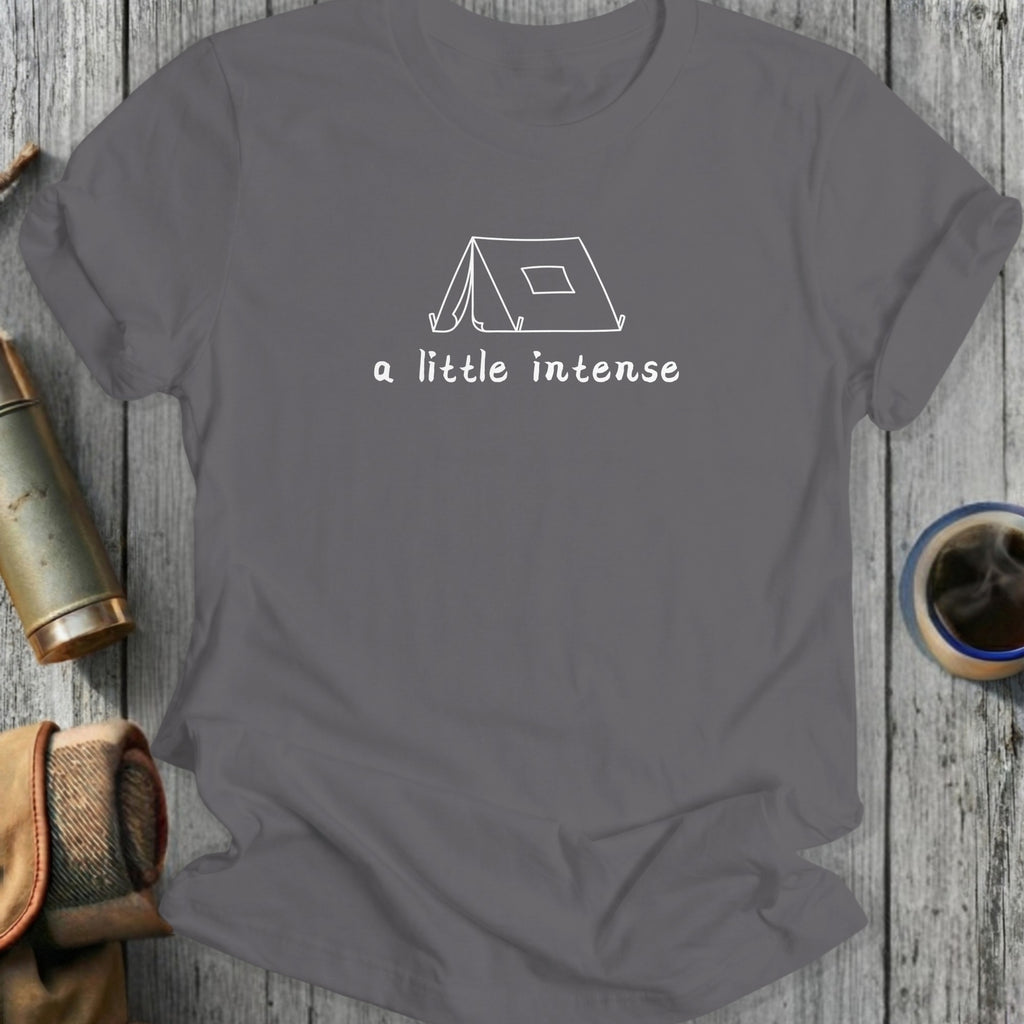 Grey t-shirt with hand-drawn tent and text "a little intense"
