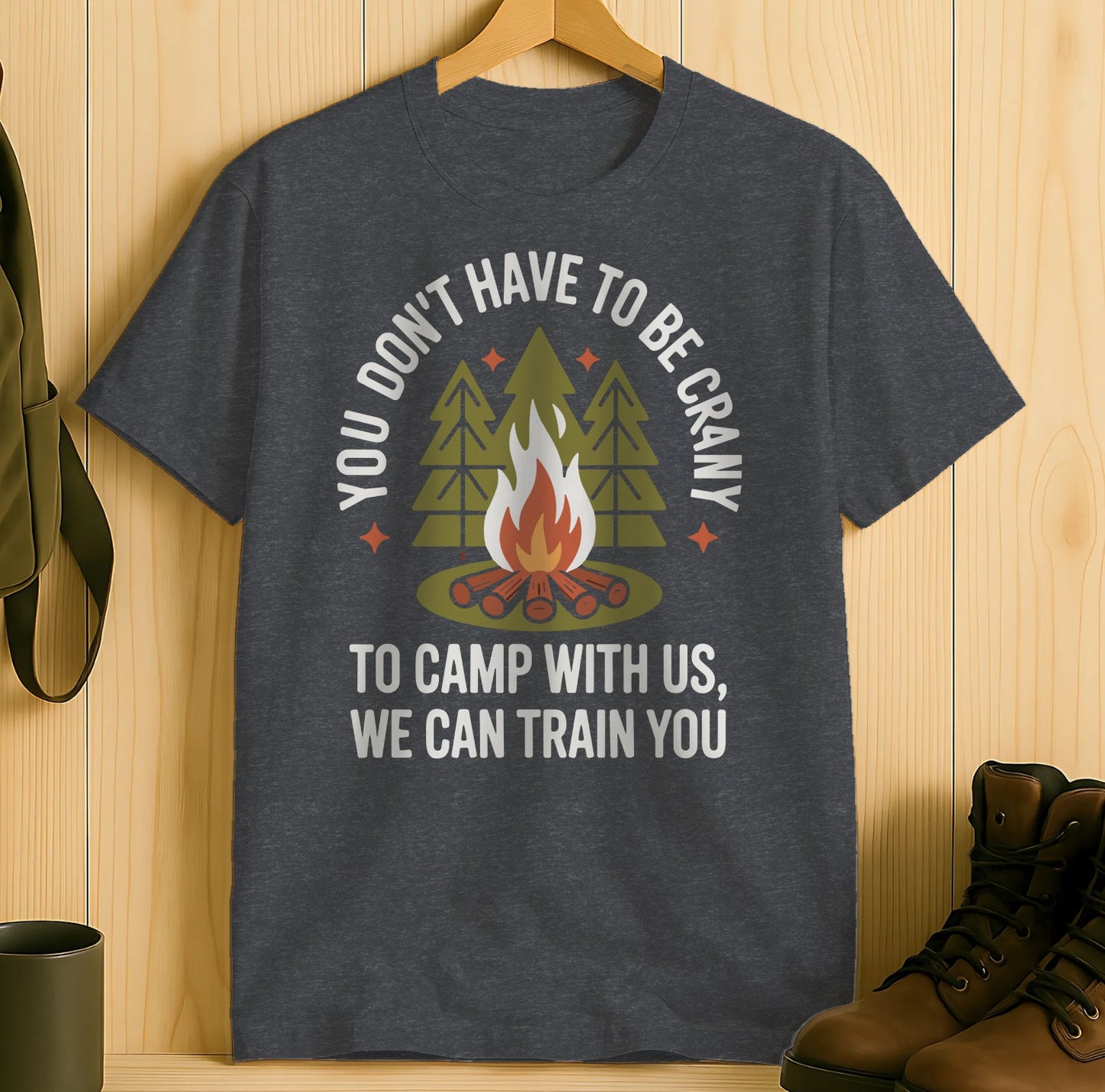 You Dont Have to be Crazy to Camp With Us T Shirt product