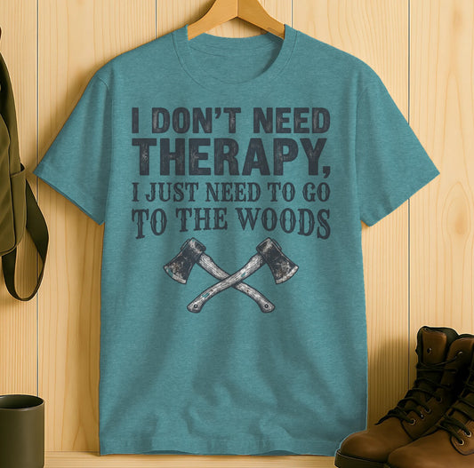 I Don't Need Therapy I Just Need To Go To The Woods Shirt